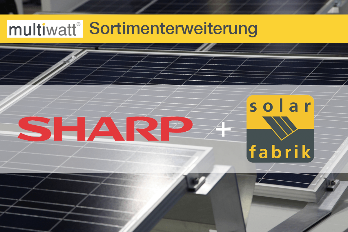 multiwatt Sortimenterweiterung Solarmodule von Sharp + Solarfabrik